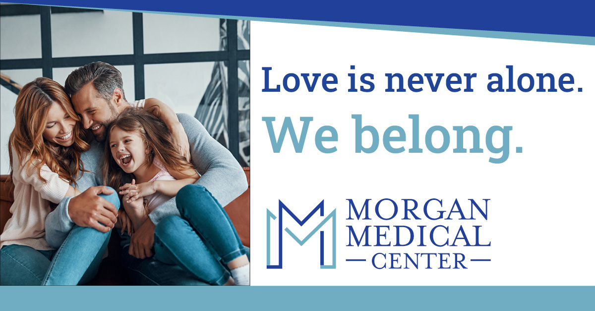 Morgan Medical Center: Love is never alone. We belong.